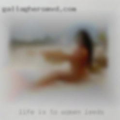 Life is to  short for women Leeds bad sex..