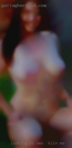 Looking to  experience sex in Kiln, MS everything.