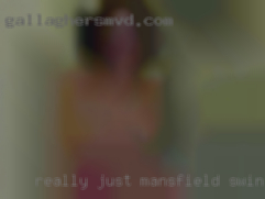 Really just looking Mansfield swingers  for anything.